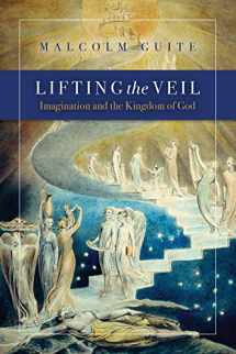 9781941106228-1941106226-Lifting the Veil: Imagination and the Kingdom of God