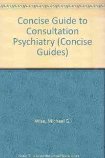 9780880483421-0880483423-Concise Guide to Consultation Psychiatry (Concise Guides)