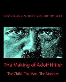 9781500254773-1500254770-The Making of Adolf Hitler: The Child. The Man. The Monster