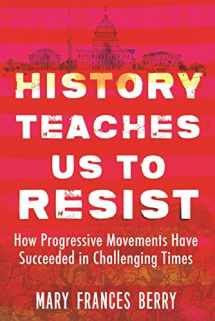9780807057674-0807057673-History Teaches Us to Resist: How Progressive Movements Have Succeeded in Challenging Times