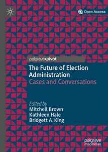 9783030185404-3030185400-The Future of Election Administration: Cases and Conversations (Elections, Voting, Technology)