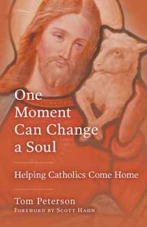 9781681925844-1681925842-One Moment Can Change a Soul: Helping Catholics Come Home