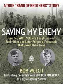 9781684510337-1684510333-Saving My Enemy: How Two WWII Soldiers Fought Against Each Other and Later Forged a Friendship That Saved Their Lives