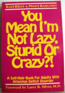 9781882522002-1882522001-You Mean I'm Not Lazy, Stupid, or Crazy?!: A Self-Help Book for Adults With Attention Deficit Disorder