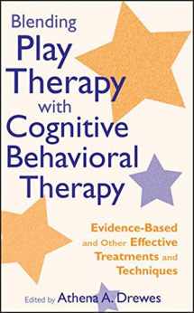 9780470495520-0470495529-Blending Play Therapy with Cognitive Behavioral Therapy: Evidence-Based and Other Effective Treatments and Techniques