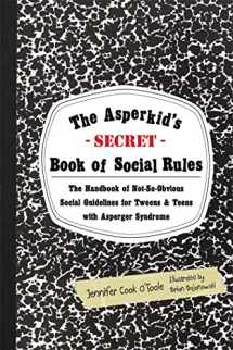 9781849059152-1849059152-The Asperkid's (Secret) Book of Social Rules: The Handbook of Not-So-Obvious Social Guidelines for Tweens and Teens With Asperger Syndrome