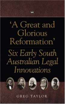 9781862546752-1862546754-A Great and Glorious Reformation: Six Early South Australian Legal Innovations