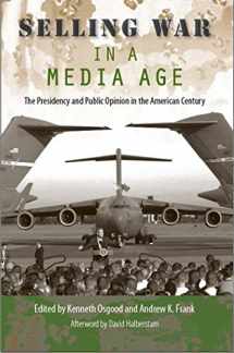 9780813038001-0813038006-Selling War in a Media Age: The Presidency and Public Opinion in the American Century (Alan B. and Charna Larkin Symposium on the American Presidency)