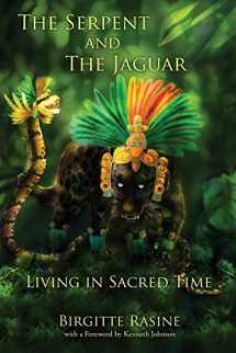 9780977403523-0977403521-The Serpent and the Jaguar: Living in Sacred Time