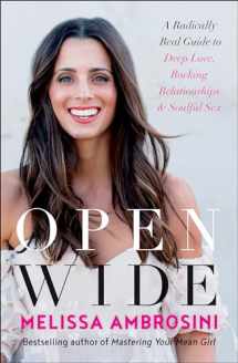 9781948836166-1948836165-Open Wide: A Radically Real Guide to Deep Love, Rocking Relationships, and Soulful Sex