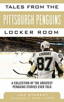 9781613214107-1613214103-Tales from the Pittsburgh Penguins Locker Room: A Collection of the Greatest Penguins Stories Ever Told (Tales from the Team)