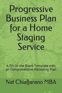 9781520949840-1520949847-Progressive Business Plan for a Home Staging Service: A Fill-in-the Blank Template with an Comprehensive Marketing Plan