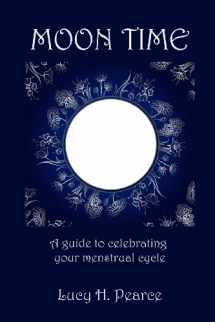 9781468056716-1468056719-Moon Time: A Guide to Celebrating Your Menstrual Cycle