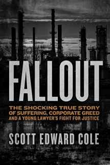 9780998535968-0998535966-Fallout: The Shocking True Story of Suffering, Corporate Greed, and a Young Lawyer’s Fight for Justice