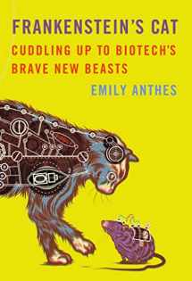 9780374158590-0374158592-Frankenstein's Cat: Cuddling Up to Biotech's Brave New Beasts