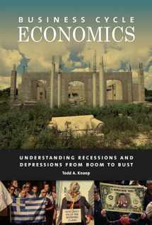 9781440831744-1440831742-Business Cycle Economics: Understanding Recessions and Depressions from Boom to Bust