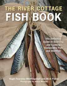 9781607740056-1607740052-The River Cottage Fish Book: The Definitive Guide to Sourcing and Cooking Sustainable Fish and Shellfish [A Cookbook] (River Cottage Cookbook)