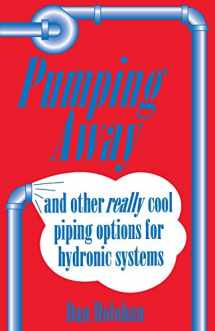 9780974396088-0974396087-Pumping Away: And Other Really Cool Piping Options for Hydronic Systems
