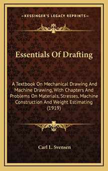 9781164261742-1164261746-Essentials Of Drafting: A Textbook On Mechanical Drawing And Machine Drawing, With Chapters And Problems On Materials, Stresses, Machine Construction And Weight Estimating (1919)