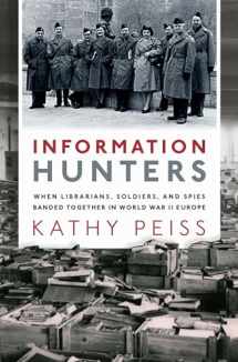 9780190944612-0190944617-Information Hunters: When Librarians, Soldiers, and Spies Banded Together in World War II Europe