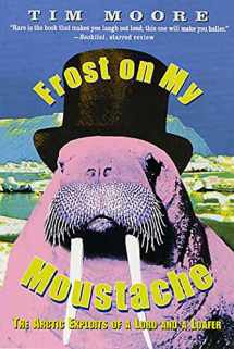 9780312270155-0312270151-Frost on my Moustache: The Arctic Exploits of a Lord and a Loafer