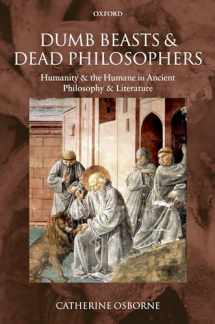 9780199568277-0199568278-Dumb Beasts and Dead Philosophers: Humanity and the Humane in Ancient Philosophy and Literature