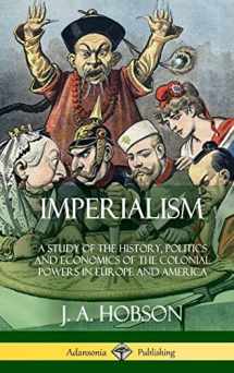 9781387997565-1387997564-Imperialism: A Study of the History, Politics and Economics of the Colonial Powers in Europe and America (Hardcover)