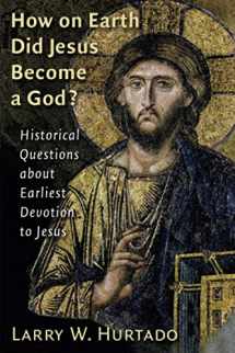 9780802828613-0802828612-How on Earth Did Jesus Become a God?: Historical Questions about Earliest Devotion to Jesus