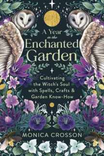 9780738773674-0738773670-A Year in the Enchanted Garden: Cultivating the Witch's Soul with Spells, Crafts & Garden Know-How