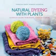 9780764355172-0764355171-Natural Dyeing with Plants: Glorious Colors from Roots, Leaves & Flowers