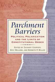 9780700627141-0700627146-Parchment Barriers: Political Polarization and the Limits of Constitutional Order