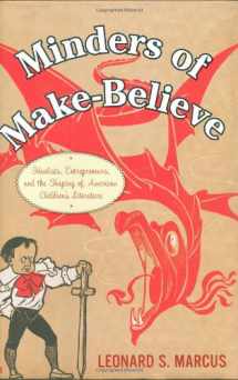 9780395674079-0395674077-Minders of Make-Believe: Idealists, Entrepreneurs, and the Shaping of American Children's Literature