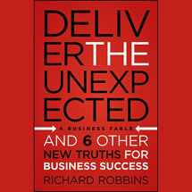 9781118402313-1118402316-Deliver the Unexpected: and Six Other New Truths for Business Success
