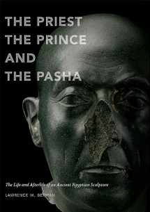 9780878467969-0878467963-The Priest, the Prince, and the Pasha: The Life and Afterlife of an Ancient Egyptian Sculpture