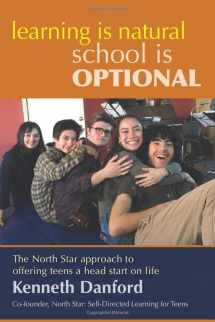 9781733549004-1733549005-Learning is Natural, School is Optional.: The North Star approach to offering teens a head start on life