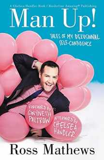 9781455512560-1455512567-Man Up!: Tales of My Delusional Self-Confidence (A Chelsea Handler Book/Borderline Amazing Publishing)