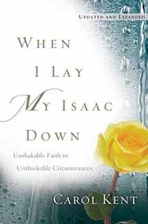 9781612914428-161291442X-When I Lay My Isaac Down: Unshakable Faith in Unthinkable Circumstances