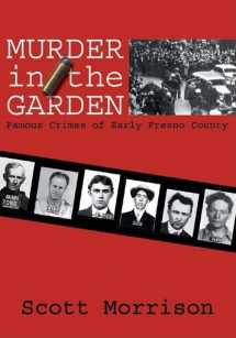 9780941936996-0941936996-Murder in the Garden: Famous Crimes of Early Fresno County