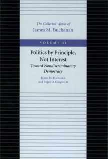 9780865972346-0865972346-Politics by Principle, Not Interest: Toward Nondiscriminatory Democracy (The Collected Works of James M. Buchanan)