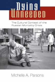 9780826519733-0826519733-Dying Unneeded: The Cultural Context of the Russian Mortality Crisis