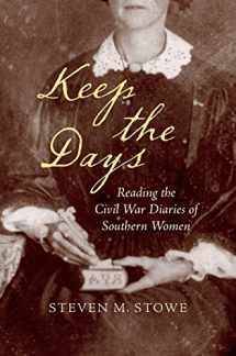 9781469640969-1469640961-Keep the Days: Reading the Civil War Diaries of Southern Women (Civil War America)