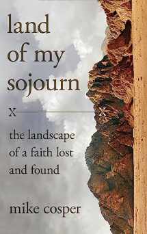 9780830847341-0830847340-Land of My Sojourn: The Landscape of a Faith Lost and Found