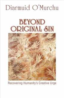 9781626982864-1626982864-Beyond Original Sin: Recovering Humanity's Creative Urge