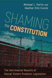 9781439912911-1439912912-Shaming the Constitution: The Detrimental Results of Sexual Violent Predator Legislation