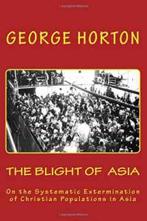 9781516975488-1516975480-THE BLIGHT of ASIA: On the Systematic Extermination of Christian Populations in Asia
