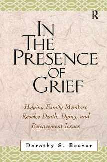9781572306974-1572306971-In the Presence of Grief: Helping Family Members Resolve Death, Dying, and Bereavement Issues