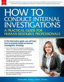 9781483935249-1483935248-How to Conduct Internal Investigations: A Practical Guide for Human Resource Professionals