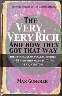9781906659998-1906659990-The Very, Very Rich and How They Got That Way: The spectacular success stories of 15 men who made it to the very, very top