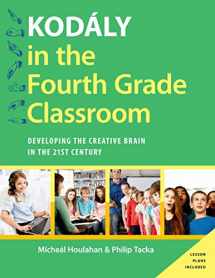 9780190248512-0190248513-Kodály in the Fourth Grade Classroom: Developing the Creative Brain in the 21st Century (Kodaly Today Handbook Series)
