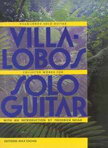 9780934009096-0934009090-Villa-Lobos Solo Guitar: Heitor Villa-Lobos Collected Works for Solo Guitar